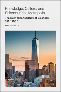 Paperback Knowledge, Culture, and Science in the Metropolis: The New York Academy of Sciences, 1817-2017 Book