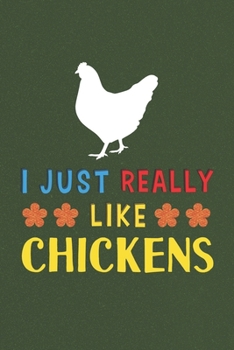 I Just Really Like Chickens: Chicken Lovers Men Women Girls Boys Funny Gifts Journal Lined Notebook 6x9 120 Pages