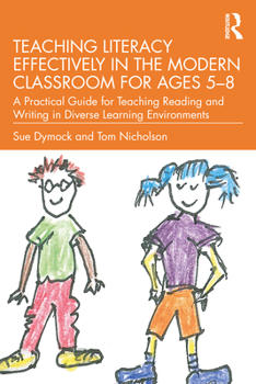 Paperback Teaching Literacy Effectively in the Modern Classroom for Ages 5-8: A Practical Guide for Teaching Reading and Writing in Diverse Learning Environment Book