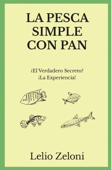 La Pesca Simple con Pan: ¿El Verdadero Secreto? ¡La Experiencia! (La Pesca de Lelio)