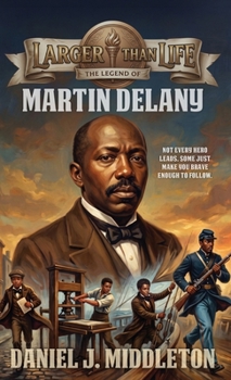 Hardcover Larger Than Life: The Legend of Martin Delany Book