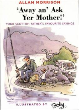 Paperback Away An' Ask Yer Mother!: Your Scottish Father's Favorite Sayings Book