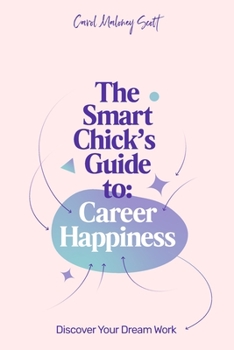 Paperback The Smart Chick's Guide to Career Happiness: Discover Your Dream Work Book