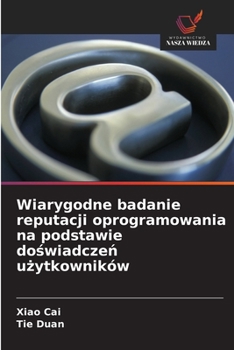 Paperback Wiarygodne badanie reputacji oprogramowania na podstawie doświadczeń użytkowników [Polish] Book