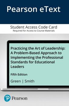 Printed Access Code Practicing the Art of Leadership: A Problem-Based Approach to Implementing the Professional Standards for Educational Leaders -- Enhanced Pearson Etex Book