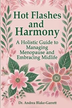 Paperback Hot Flashes and Harmony: A Holistic Guide to Managing Menopause and Embracing Midlife Book