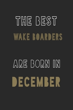 The Best wake boarders are Born in December journal: 6*9 Lined Diary Notebook, Journal or Planner and Gift with 120 pages