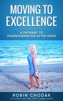 Paperback Moving To Excellence: A Pathway To Transformation After Grief Book