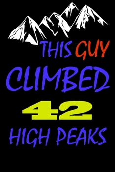 Paperback This guy climbed 42 high peaks: A Journal to organize your life and working on your goals: Passeword tracker, Gratitude journal, To do list, Flights i Book