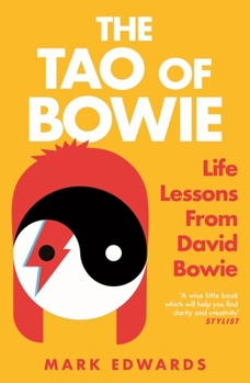 Paperback The Tao of Bowie: 10 Lessons from David Bowie's Life to Help You Live Yours Book