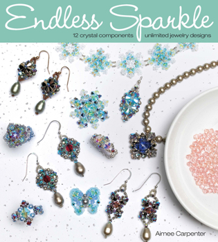 Paperback Endless Sparkle: 12 Crystal Components a Unlimited Jewelry Designs Book