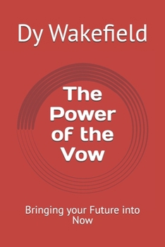 The Power of the Vow: Bringing your Future into Now