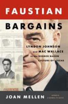 Hardcover Faustian Bargains: Lyndon Johnson and Mac Wallace in the Robber Baron Culture of Texas Book