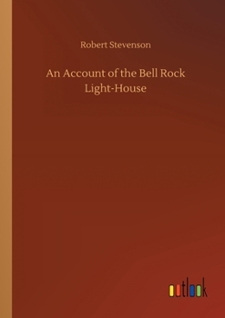 An Account of the Bell Rock Light-House