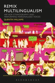 Remix Multilingualism: Hip Hop, Ethnography and Performing Marginalized Voices - Book  of the Advances in Sociolinguistics