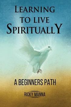 Paperback Learning To Live Spiritually: A Beginner's Path Book