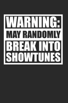 Paperback Warning May Randomly Break Into Showtunes Funny 120 Page Notebook Lined Journal for Showtune Lovers and Musical Theatre Nerds Book