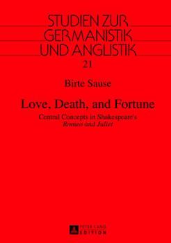 Hardcover Love, Death, and Fortune: Central Concepts in Shakespeare's "Romeo and Juliet" Book