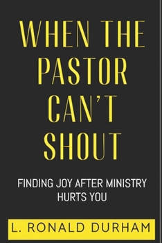 Paperback When The Pastor Can't Shout: Finding Joy After Ministry Hurts You Book