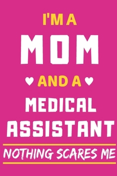 I'm a Mom And a Medical Assistant Nothing Scares Me: lined notebook,funny gift for mothers