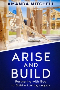 Arise and Build: Partnering With God To Build A Lasting Legacy