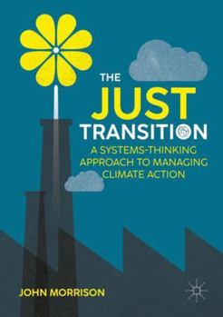 Paperback The Just Transition: A Systems-Thinking Approach to Managing Climate Action Book