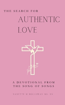 The Search for Authentic Love: A Devotional from the Song of Songs