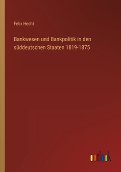 Paperback Bankwesen und Bankpolitik in den süddeutschen Staaten 1819-1875 [German] Book