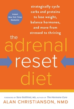 Hardcover The Adrenal Reset Diet: Strategically Cycle Carbs and Proteins to Lose Weight, Balance Hormones, and Move from Stressed to Thriving Book