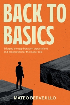 Paperback Back To Basics: Bridging the Gap Between Expectations and Preparation for the Leader Role Book