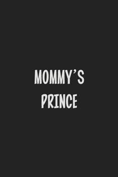 Mommy's Prince: Stiffer Than A Greeting Card: Use Our Novelty Journal To Document Your Sexual Adventures, Fantasies, or Kinky Bucket List | Makes a Great BDSM Lifestyle Gift For Adults