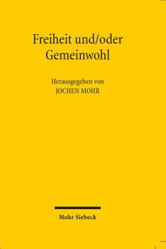 Paperback Freiheit Und/Oder Gemeinwohl: Kolloquium Zu Ehren Des 80. Geburtstags Von Klaus Adomeit [German] Book