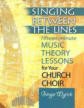 Paperback Singing Between the Lines: Fifteen-Minute Music Theory Lessons for Your Church Choir Book