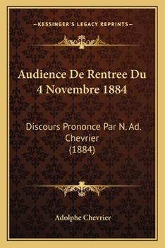 Paperback Audience De Rentree Du 4 Novembre 1884: Discours Prononce Par N. Ad. Chevrier (1884) [French] Book