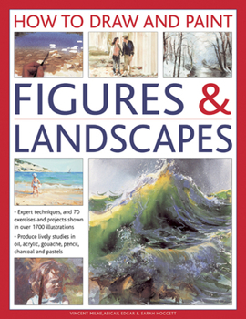 Hardcover How to Draw and Paint Figures & Landscapes: Expert Techniques, and 70 Exercises and Projects Shown in Over 1700 Illustrations Book