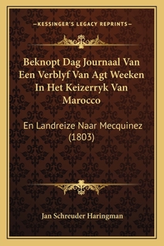 Paperback Beknopt Dag Journaal Van Een Verblyf Van Agt Weeken In Het Keizerryk Van Marocco: En Landreize Naar Mecquinez (1803) [Chinese] Book