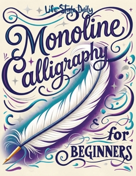 Paperback Monoline Calligraphy: A Creative Lettering Practice Book for Beginners - Master Hand-Lettered Design with Simple, Mindful Strokes and Daily Calligraph Book