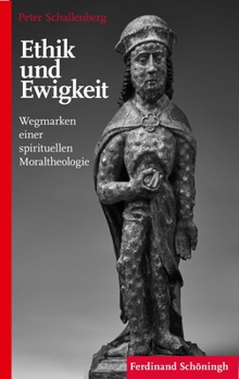 Ethik Und Ewigkeit: Wegmarken Einer Spirituellen Moraltheologie