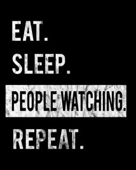 Paperback Eat Sleep People Watching Repeat: 2020 Calendar Day to Day Planner Dated Journal Notebook Diary 8" x 10" 110 Pages Clean Detailed Book