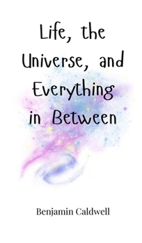 Hardcover Life, the Universe, and Everything in Between Book
