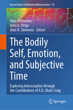 The Bodily Self, Emotion, and Subjective Time: Exploring Interoception through the Contributions of A.D. (Bud) Craig (Current Topics in Behavioral Neurosciences, 70)