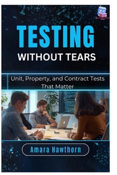 Paperback Testing Without Tears: Unit, Property, and Contract Tests That Matter Book