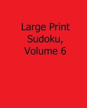 Paperback Large Print Sudoku, Volume 6: Fun, Large Grid Sudoku Puzzles [Large Print] Book