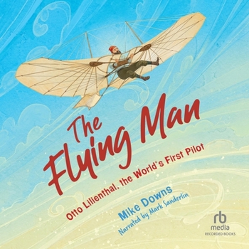Audio CD The Flying Man: Otto Lilienthal, the World's First Pilot Book