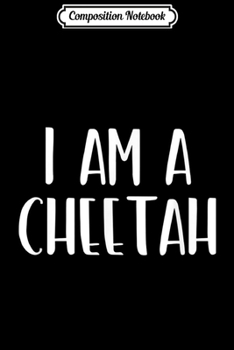 Composition Notebook: I Am A Cheetah Costume Halloween I'm Lazy Easy Last Minute Journal/Notebook Blank Lined Ruled 6x9 100 Pages