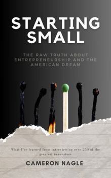 Paperback Starting Small: The Raw Truth About Entrepreneurship and the American Dream Book