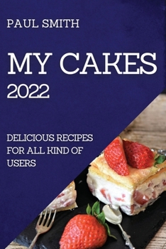 Paperback My Cakes 2022: Delicious Recipes for All Kind of Users Book