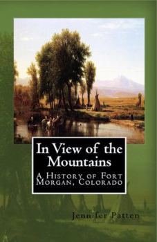 Paperback In View of the Mountains: A History of Fort Morgan, Colorado Book