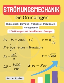 STRÖMUNGSMECHANIK (Die Grundlagen) | Hydrostatik • Bernoulli • Viskosität • Impulssatz • Aerodynamik: 200 Übungen mit detaillierten Lösungen (German Edition)