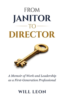 Paperback From Janitor to Director: A Memoir of Work and Leadership as a First-Generation Professional Book